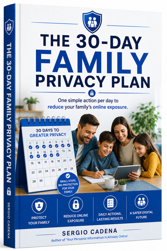 The 30 - Day Family Privacy Plan. Simple daily steps to reduce your family's online exposure.